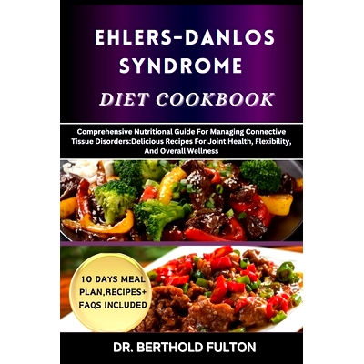 预订 Ehlers-Danlos Syndrome Diet Cookbook: Comprehensive Nutritional Guide For Managing Connective Tissue Disorders: Del