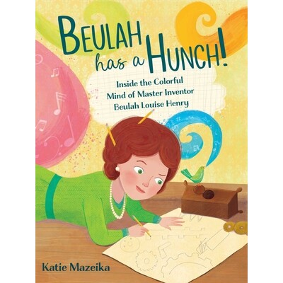 预订 Beulah Has a Hunch!: Inside the Colorful Mind of Master Inventor Beulah Louise Henry 贝拉的预感: 9781665903639