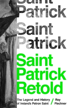 【预订】Saint Patrick Retold: The Legend and History of Ireland’s Patron Saint 9780691217468