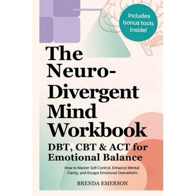 预订 The Neurodivergent Mind Workbook - DBT, CBT & ACT for Emotional Balance: How to Master Self-Control, Enhance Mental