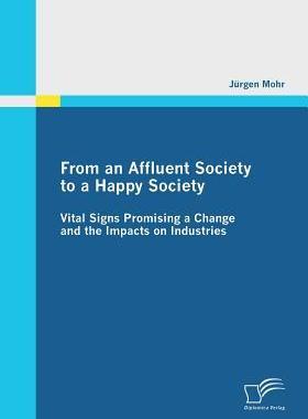 [预订]From an Affluent Society to a Happy Society: Vital Signs Promising a Change and the Impacts on Indus 9783842855786