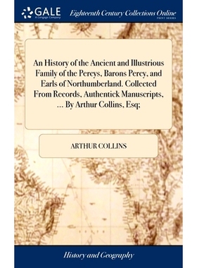 预订 An History of the Ancient and Illustrious Family of the Percys, Barons Percy, and Earls of Northumberland. Collecte