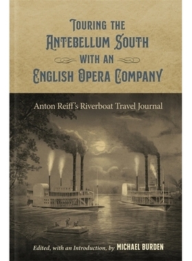 预订 Touring the Antebellum South with an English Opera Company: Anton Reiff’s Riverboat Travel Journal 与英*剧团一起在
