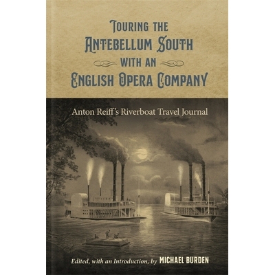 预订 Touring the Antebellum South with an English Opera Company: Anton Reiff’s Riverboat Travel Journal 与英*剧团一起在