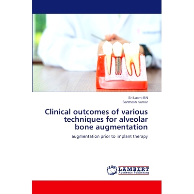 预订 Clinical outcomes of various techniques for alveolar bone augmentation 不同牙槽骨增强技术的临床效果: 9786206788355