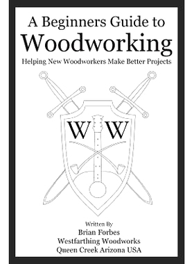 预订 A Beginners Guide to Woodworking: Helping New Woodworkers Make Better Projects: 9781986415392