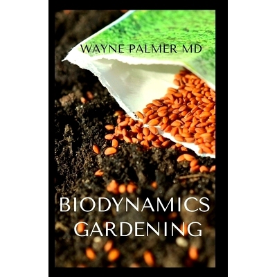 预订 Biodynamics Gardening: An Essential Guide On How To Grow Healthy Plants With The Help Of Moon And Nature’s Cycles: