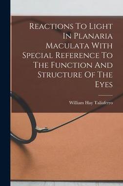 [预订]Reactions To Light In Planaria Maculata With Special Reference To The Function And Structure Of The  9781016894180