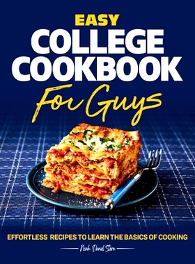 预订 Easy College Cookbook for Guys: Effortless Recipes to Learn the Basics of Cooking: 9781638073109