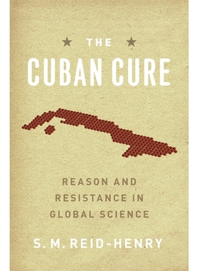 预订 The Cuban Cure: Reason and Resistance in Global Science 古巴治疗:全球科学的原因与抵抗: 9780226709178