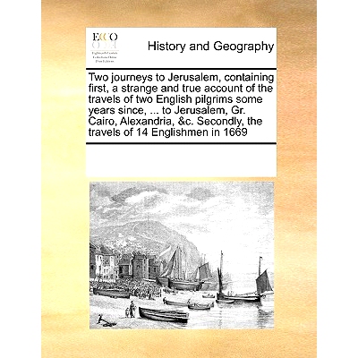 预订 Two Journeys to Jerusalem, Containing First, a Strange and True Account of the Travels of Two English Pilgrims Some