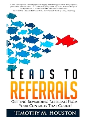 预订 Leads To Referrals: Getting Rewarding Referrals From Your Contacts That Count!: 9781467910521