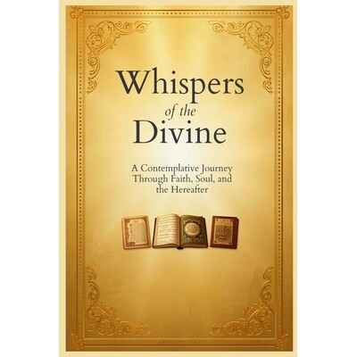 预订 Whispers of the Divine: A Contemplative Guide to Faith, the Soul, and the Hereafter 9798247065234