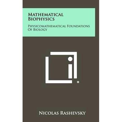 预订 Mathematical Biophysics: Physicomathematical Foundations Of Biology: 9781258390518