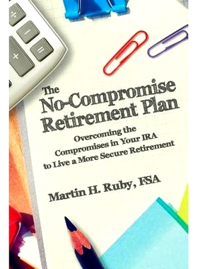 预订 The No-Compromise Retirement Plan: Overcoming the Compromises in Your IRA to Live a Happier Retirement: 97817187292