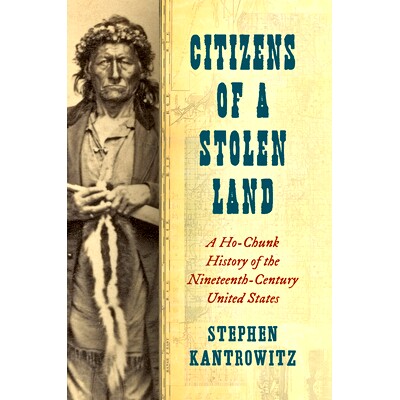 预订 Citizens of a Stolen Land: A Ho-Chunk History of the Nineteenth-Century United States 被盗土地的公民：19 世纪美国的