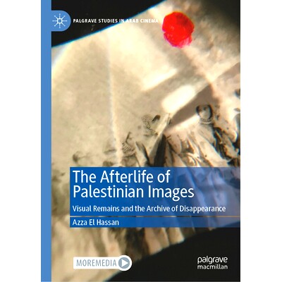 预订 The Afterlife of Palestinian Images: Visual Remains and the Archive of Disappearance: 9783031669507