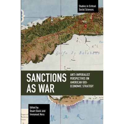 预订 Sanctions as War: Anti-Imperialist Perspectives on American Geo-Economic Strategy 制裁即战争：美国地缘经济战略的反