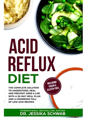 预订 Acid Reflux Diet: The Complete Solution to Understand, Heal and Prevent GERD & LPR with a 30-Day Meal Plan and a Co