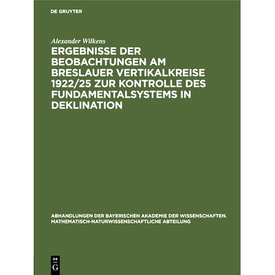预订 Ergebnisse der Beobachtungen am Breslauer Vertikalkreise 1922/25 zur Kontrolle des Fundamentalsystems in Deklinatio