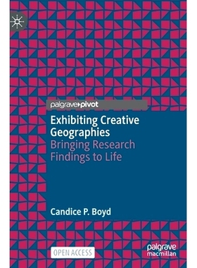 预订 Exhibiting Creative Geographies: Bringing Research Findings to Life 表现出创造性的地理位置：把研究成果带入生活: 978
