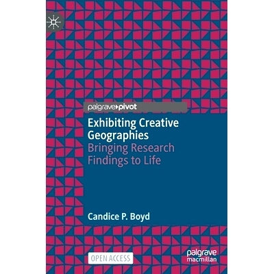 预订 Exhibiting Creative Geographies: Bringing Research Findings to Life 表现出创造性的地理位置：把研究成果带入生活: 978