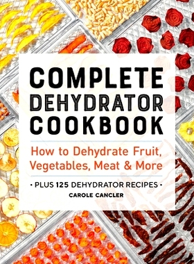 预订 Complete Dehydrator Cookbook: How to Dehydrate Fruit, Vegetables, Meat & More
