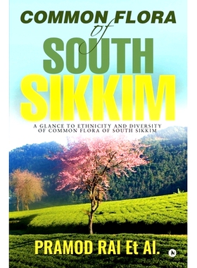 预订 Common Flora of South Sikkim: A glance to ethnicity and diversity of common flora of South Sikkim: 9781644296912