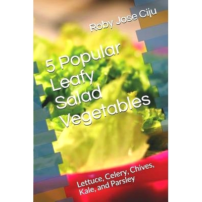 预订 5 Popular Leafy Salad Vegetables: Lettuce, Celery, Chives, Kale, and Parsley: 9781494468736