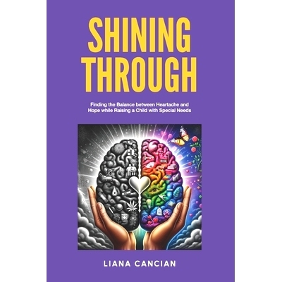 预订 Shining Through: Finding the balance between heartache and hope while raising a child with special needs: 978199046