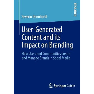 预订 User-Generated Content and its Impact on Branding: How Users and Communities Create and Manage Brands in Social Med