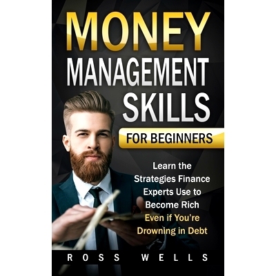 预订 Money Management Skills for Beginners: Learn the Strategies Finance Experts Use to Become Rich - Even if You're Dro