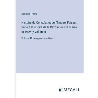 预订 Histoire du Consulat et de l’Empire; Faisant Suite à l’Histoire de la Révolution Française, In Twenty Volumes:
