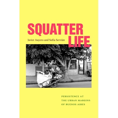 预订 Squatter Life: Persistence at the Urban Margins of Buenos Aires: 9781478028291