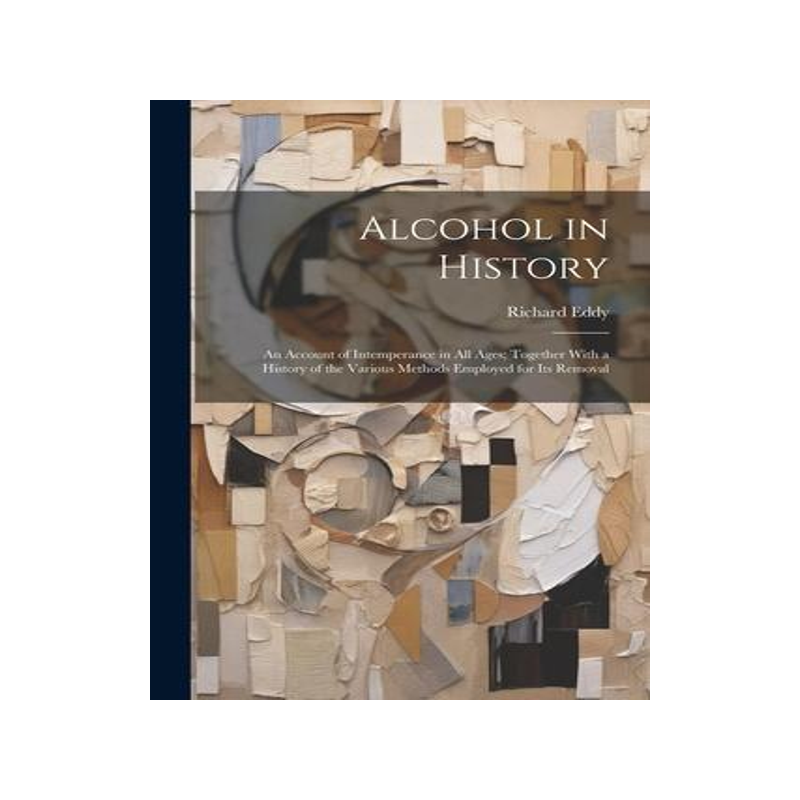 [预订]Alcohol in History: An Account of Intemperance in All Ages; Together With a History of the Various M 9781021671806