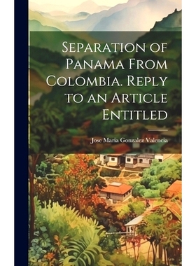预订 Separation of Panama From Colombia. Reply to an Article Entitled: 9781019836019