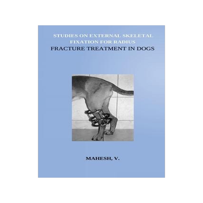 [预订]Studies on External Skeletal Fixation For Radius Fracture Treatment In Dogs 9789851871915