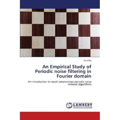 预订 An Empirical Study of Periodic Noise Filtering in Fourier Domain 傅立叶域周期性噪声过滤的实证研究: 9783659389948