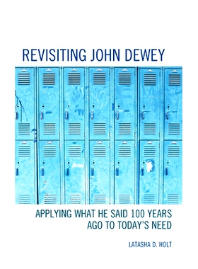 预订 Revisiting John Dewey: Applying What He Said 100 Years Ago to Today’s Need 重温约翰·杜威：将他100年前所说的话应用