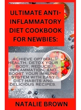 预订 Ultimate Anti-Inflammatory Diet Cookbook For Newbies: Achieve Optimal Health, Detox Your Body, Reduce Inflammation,