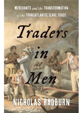 预订 Traders in Men: Merchants and the Transformation of the Transatlantic Slave Trade: Merchants and the Transformation