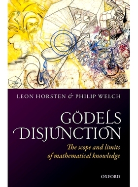 Godel’s Disjunction: The scope and limits of mathematical knowledge 哥德尔的析取范围和数学界限知识: 9780198759591