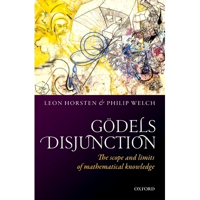 Godel’s Disjunction: The scope and limits of mathematical knowledge 哥德尔的析取范围和数学界限知识: 9780198759591