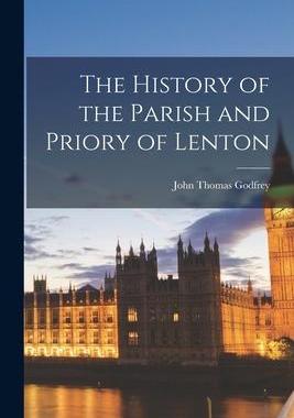 [预订]The History of the Parish and Priory of Lenton 9781017611793