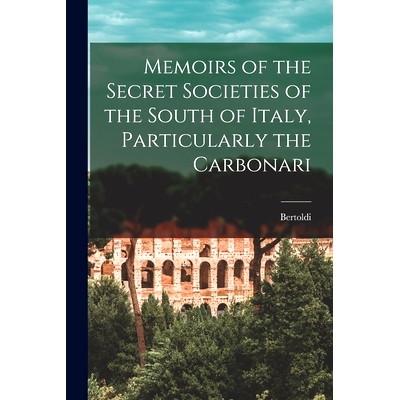 预订 Memoirs of the Secret Societies of the South of Italy, Particularly the Carbonari: 9781014651099