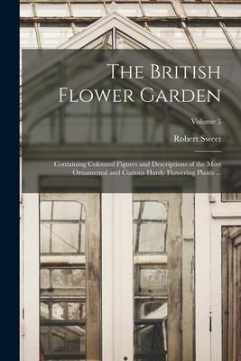 [预订]The British Flower Garden: Containing Coloured Figures and Descriptions of the Most Ornamental and C 9781018022383