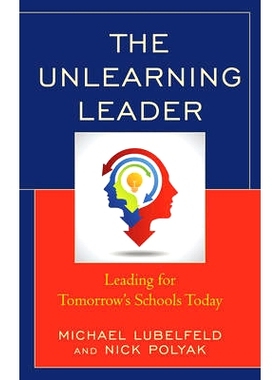 预订 The Unlearning Leader: Leading for Tomorrow’s Schools Today 反学习的*：*未来的今日学校（精装）: 9781475833454