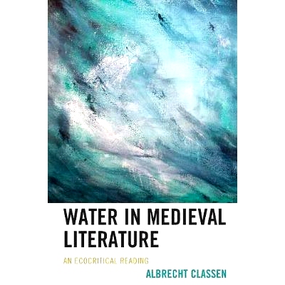 预订 Water in Medieval Literature: An Ecocritical Reading 中世纪文学中的水：生态批评读物: 9781498539869