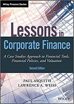 Lessons In Corporate Finance, Second Edition: A Case Studies Approach To Financial Tools, Financial Polici...