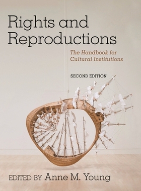 预订 Rights and Reproductions: The Handbook for Cultural Institutions, Second Edition 权利与复制:文化机构手册: 978153811